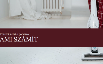 Vezeték nélküli porszívó: tulajdonságok, amik számítanak